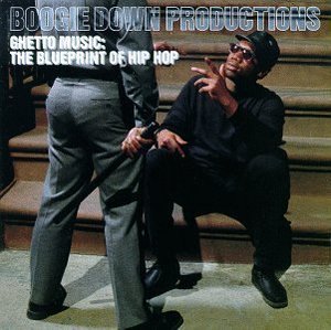 Boogie Down Productions / Ghetto Music: The Blueprint of Hip Hop