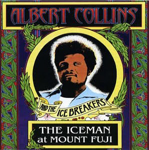 Albert Collins &amp; The Icebreakers / The Iceman At Mount Fuji
