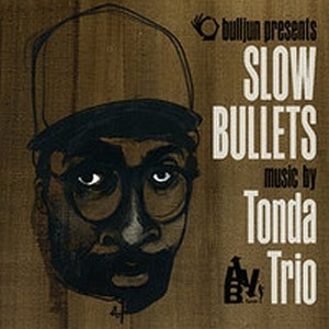 Tonda Trio / Slow Bullets (DIGI-PAK)
