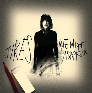 Jukes / We Might Disappear