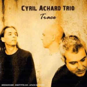 Cyril Achard Trio / Trace (CD+DVD)