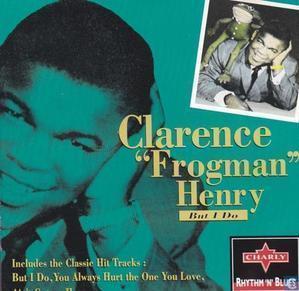 Clarence Frogman Henry / But I Do
