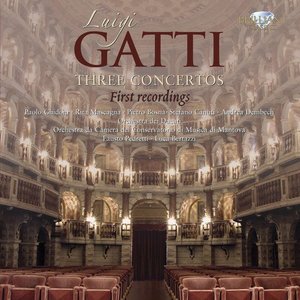 Luigi Gatti &amp; Fausto Pedretti / Gatti: Three Concertos