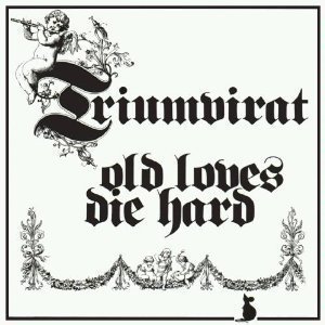 Triumvirat / Old Loves Die Hard (REMASTERED, 미개봉) 
