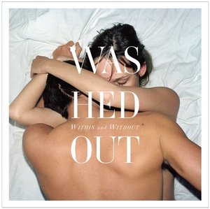 Washed Out / Within And Without (미개봉)
