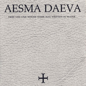Aesma Daeva / Here Lies One Whose Name Was Written In Water