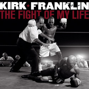 Kirk Franklin / The Fight Of My Life
