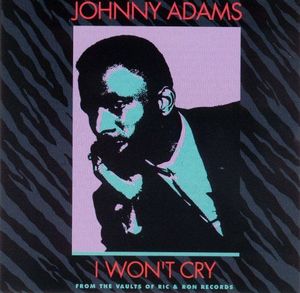 Johnny Adams / I Won&#039;t Cry