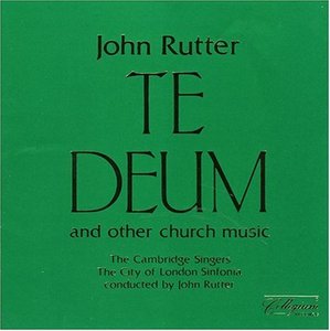 Cambridge Singers, City of London Sinfonia / Rutter: Te Deum and Other Church Music 
