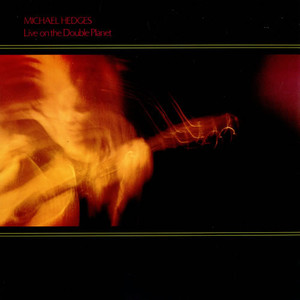 Michael Hedges / Live On The Double Planet