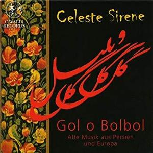 Celeste Sirene / Gol O Bolbol (Alte Musik Aus Persien Und Europa)