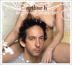 Arthur H / Negresse Blanche 