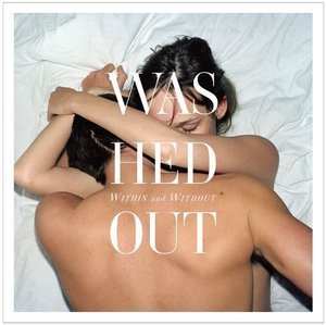 Washed Out / Within And Without 