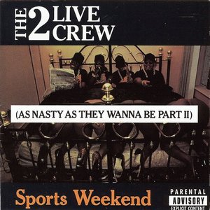2 Live Crew / Sports Weekend (As Nasty As They Wanna Be Part 2)