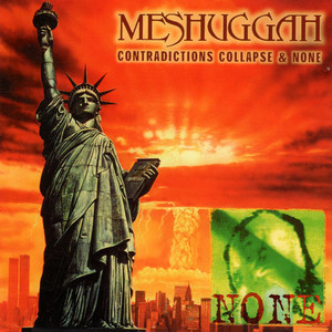 Meshuggah / Contradictions Collapse &amp; None