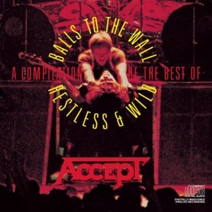 Accept / A Compilation: Restless &amp; Wild + Balls to the Wall