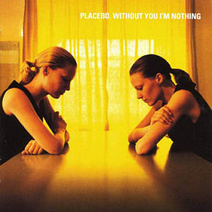Placebo / Without You I&#039;m Nothing