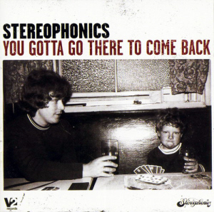 Stereophonics / You Gotta Go There To Come Back