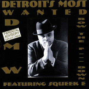 Detroit&#039;s Most Wanted Featuring Squeek E / Bow The F___ Down