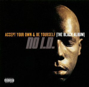 No I.D. / Accept Your Own &amp; Be Yourself (The Black Album)