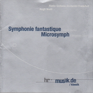 Hugh Wolff / Berlioz: Symphonie Fantastique, Currier: Microsymph 