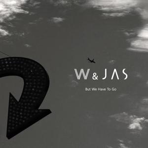 더블유 앤 자스(W &amp; Jas) / But We Have To Go (DIGITAL SINGLE)