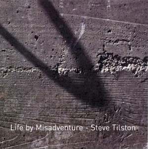 Steve Tilston / Life By Misadventure