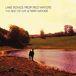 Gay and Terry Woods (ex-Woods Band) / Lake Songs From Red Waters: The Best Of Gay and Terry Woods
